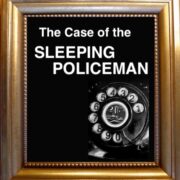 ‘The Case of the Sleeping Policeman’